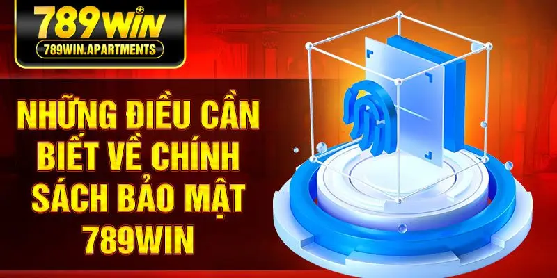 Những điều cần biết về chính sách bảo mật 789Win
