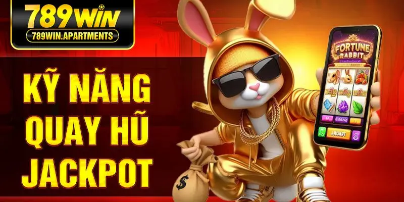 Kỹ Năng Quay Hũ Jackpot – Chìa Khóa Dẫn Đến Chiến Thắng Lớn