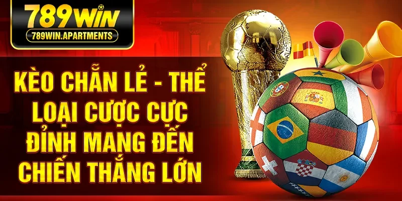 Kèo Chẵn Lẻ - Thể Loại Cược Cực Đỉnh Mang Đến Chiến Thắng Lớn