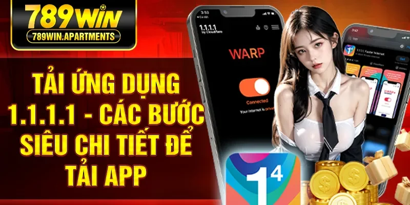 Tải Ứng Dụng 1.1.1.1 - Các Bước Siêu Chi Tiết Để Tải App